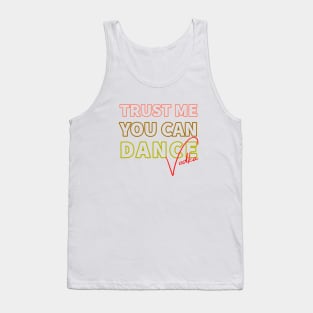 Trust me you can dance vodka Tank Top